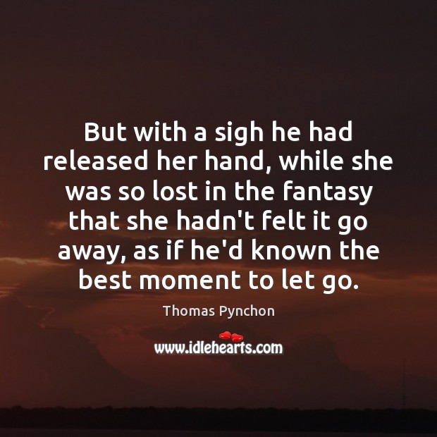 But with a sigh he had released her hand, while she was Image