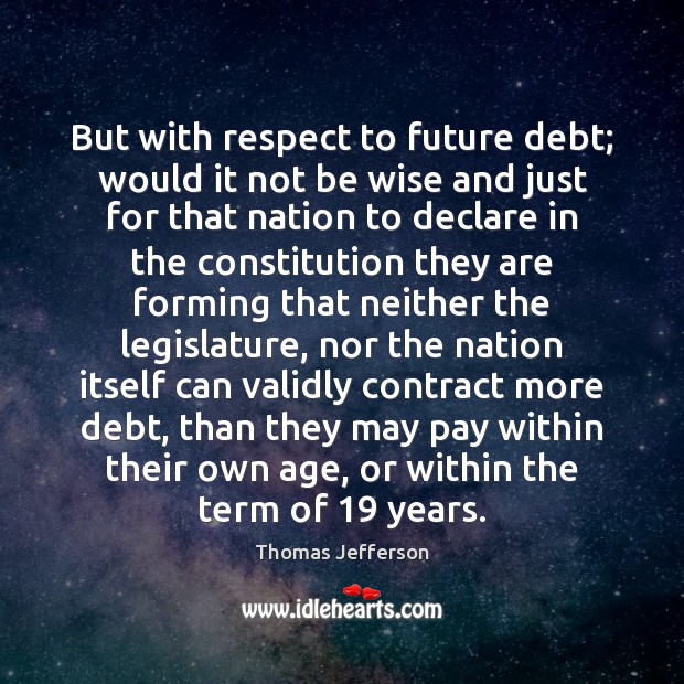But with respect to future debt; would it not be wise and Image
