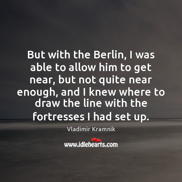But with the Berlin, I was able to allow him to get Vladimir Kramnik Picture Quote