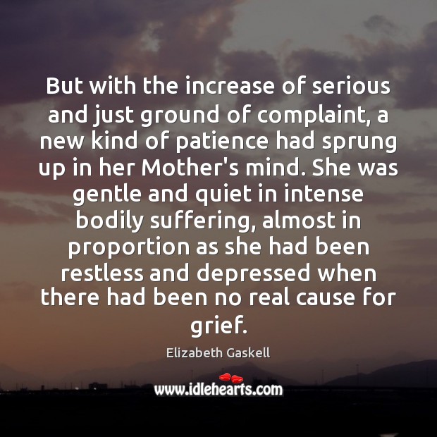 But with the increase of serious and just ground of complaint, a Elizabeth Gaskell Picture Quote