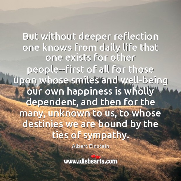 But without deeper reflection one knows from daily life that one exists Albert Einstein Picture Quote