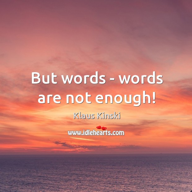 But words – words are not enough! Image