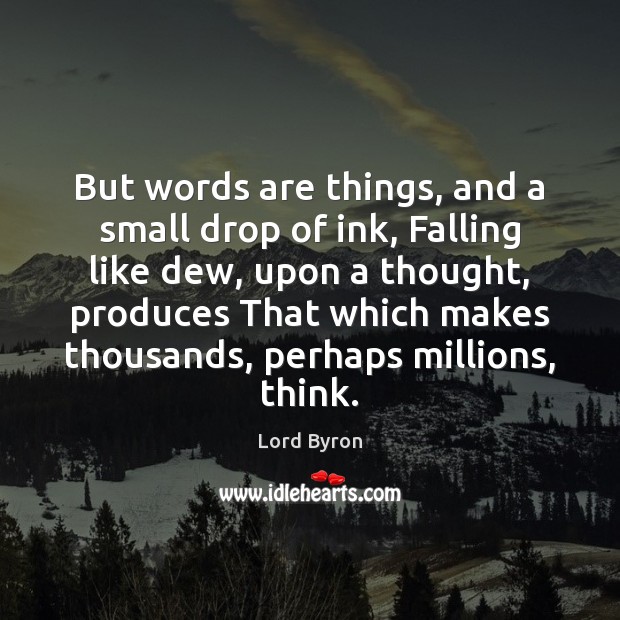 But words are things, and a small drop of ink, Falling like Image