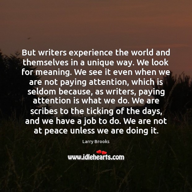 But writers experience the world and themselves in a unique way. We Larry Brooks Picture Quote