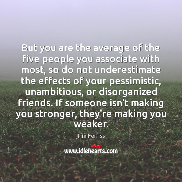 But you are the average of the five people you associate with Underestimate Quotes Image