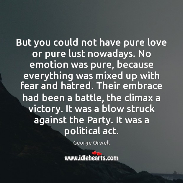 But you could not have pure love or pure lust nowadays. No Emotion Quotes Image