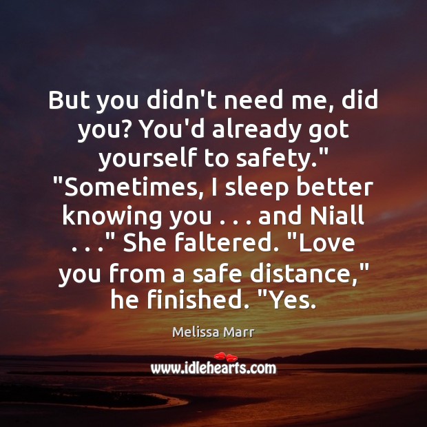 But you didn’t need me, did you? You’d already got yourself to Melissa Marr Picture Quote