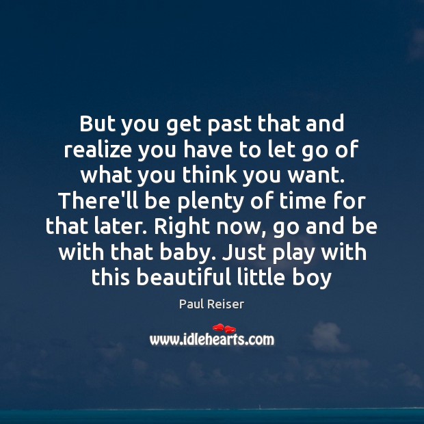 But you get past that and realize you have to let go Paul Reiser Picture Quote