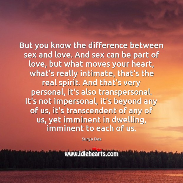 But you know the difference between sex and love. And sex can Surya Das Picture Quote