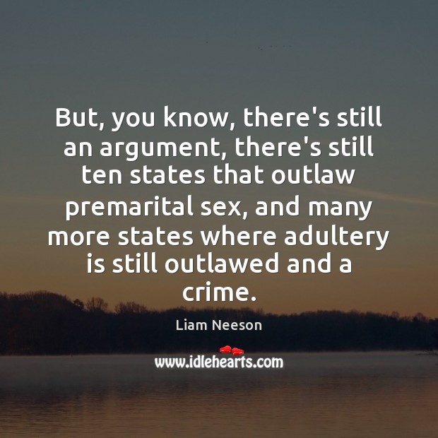 But, you know, there’s still an argument, there’s still ten states that Liam Neeson Picture Quote