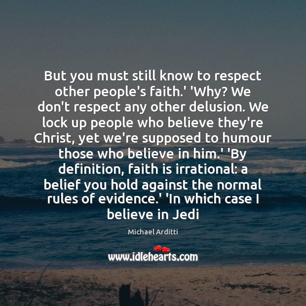 But you must still know to respect other people’s faith.’ ‘Why? Believe in Him Quotes Image