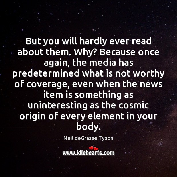 But you will hardly ever read about them. Why? Because once again, Neil deGrasse Tyson Picture Quote