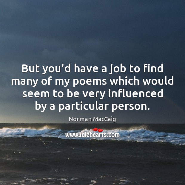 But you’d have a job to find many of my poems which Norman MacCaig Picture Quote