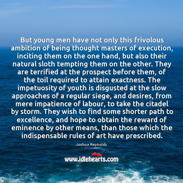But young men have not only this frivolous ambition of being thought Joshua Reynolds Picture Quote
