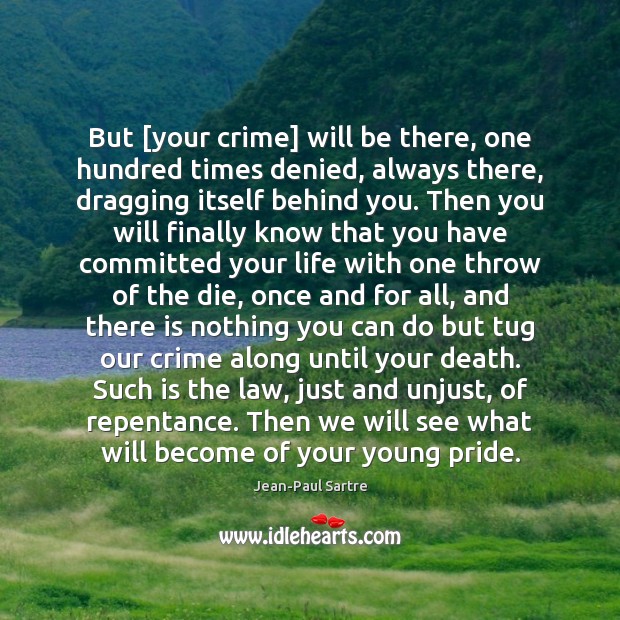 But [your crime] will be there, one hundred times denied, always there, Jean-Paul Sartre Picture Quote
