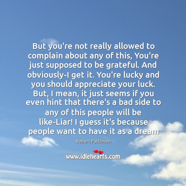 But you’re not really allowed to complain about any of this, You’re Be Grateful Quotes Image