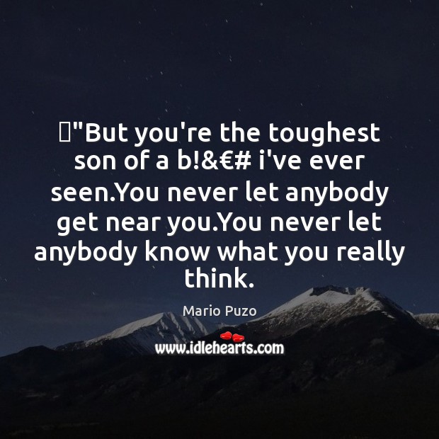 ‎”But you’re the toughest son of a b!&€# i’ve ever seen.You Mario Puzo Picture Quote