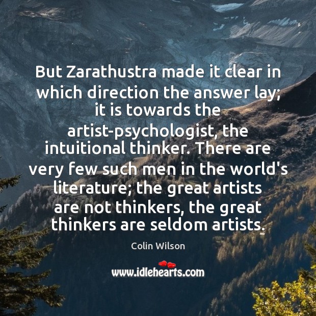 But Zarathustra made it clear in which direction the answer lay; it Colin Wilson Picture Quote