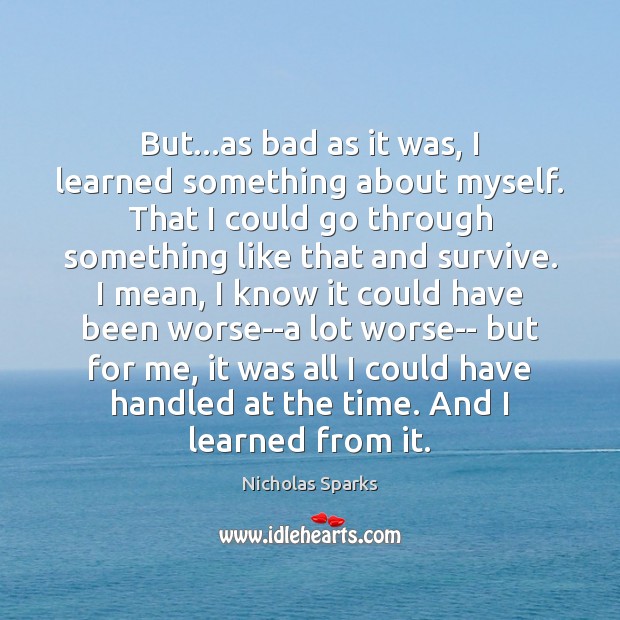 But…as bad as it was, I learned something about myself. That Nicholas Sparks Picture Quote