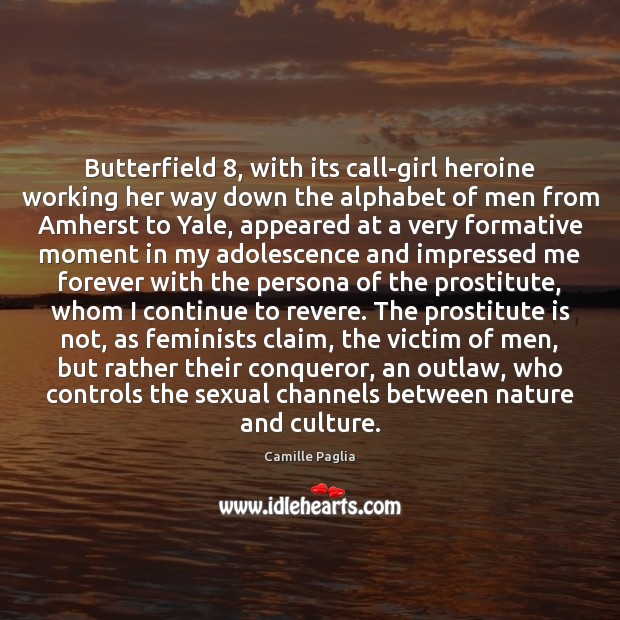 Butterfield 8, with its call-girl heroine working her way down the alphabet of Camille Paglia Picture Quote