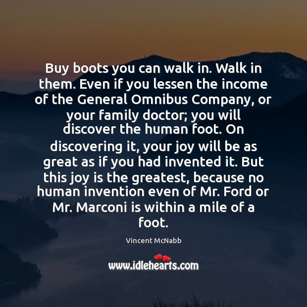 Buy boots you can walk in. Walk in them. Even if you Income Quotes Image