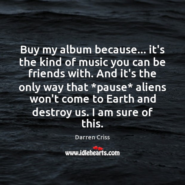 Buy my album because… it’s the kind of music you can be Image