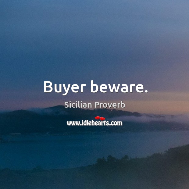 Buyer beware. Sicilian Proverbs Image