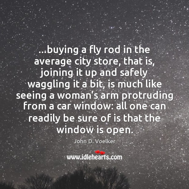 …buying a fly rod in the average city store, that is, joining John D. Voelker Picture Quote
