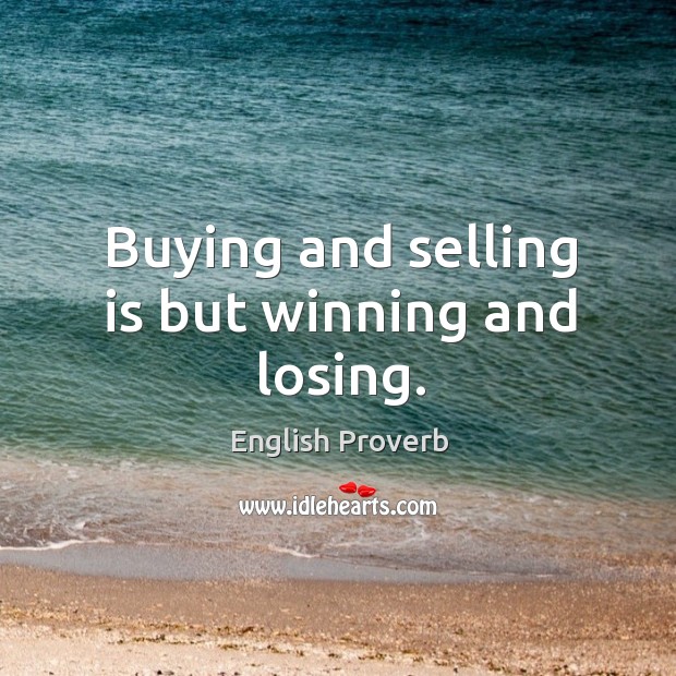 Buying and selling is but winning and losing. Image