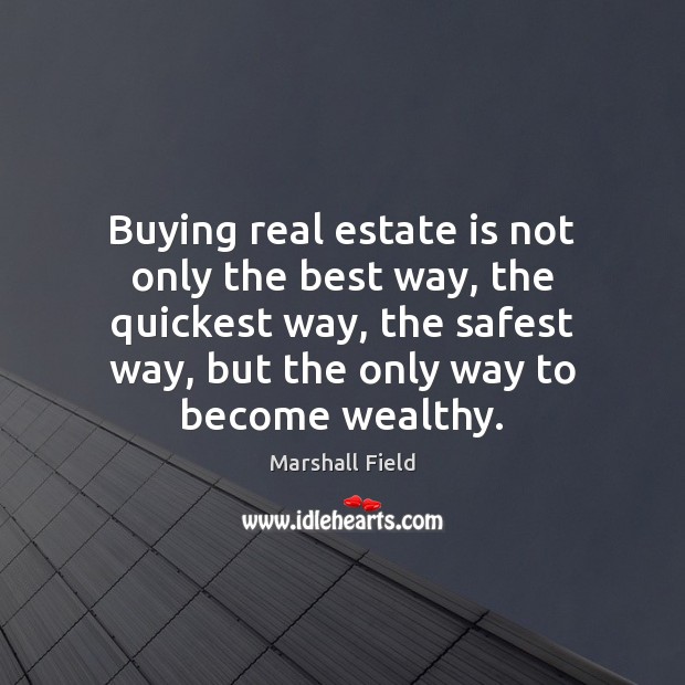 Buying real estate is not only the best way, the quickest way, Real Estate Quotes Image