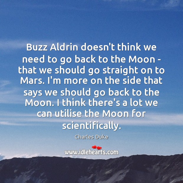 Buzz Aldrin doesn’t think we need to go back to the Moon Charles Duke Picture Quote