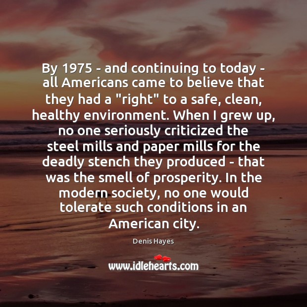 By 1975 – and continuing to today – all Americans came to believe Environment Quotes Image