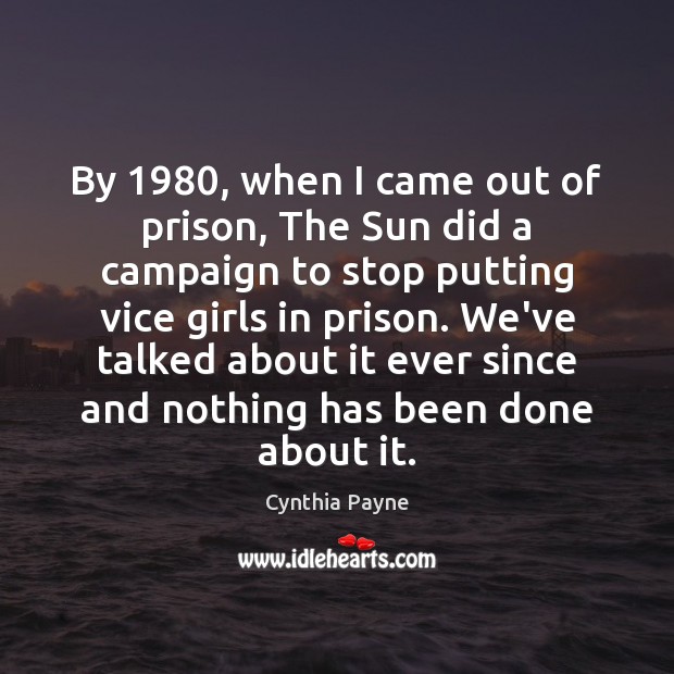 By 1980, when I came out of prison, The Sun did a campaign Cynthia Payne Picture Quote