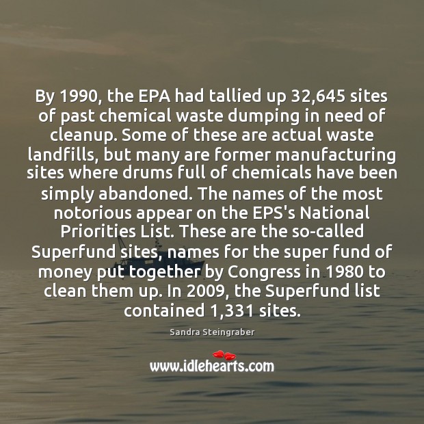 By 1990, the EPA had tallied up 32,645 sites of past chemical waste dumping Sandra Steingraber Picture Quote