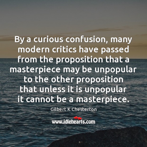 By a curious confusion, many modern critics have passed from the proposition Image