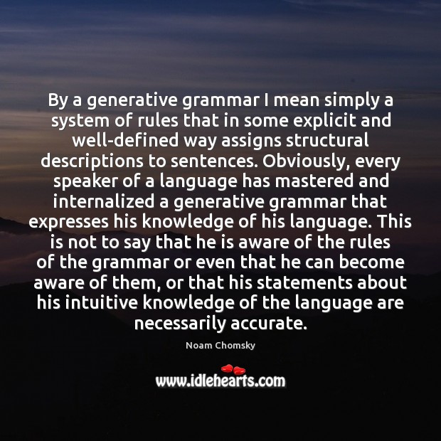 By a generative grammar I mean simply a system of rules that Noam Chomsky Picture Quote