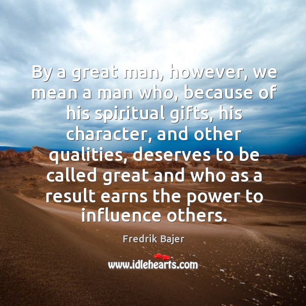 By a great man, however, we mean a man who, because of his spiritual gifts, his character Image