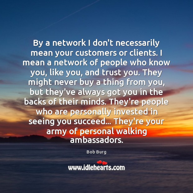 By a network I don’t necessarily mean your customers or clients. I Image