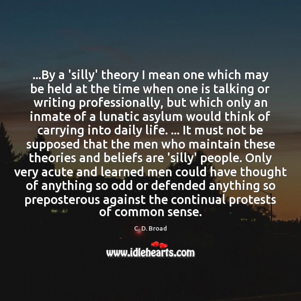 …By a ‘silly’ theory I mean one which may be held at C. D. Broad Picture Quote