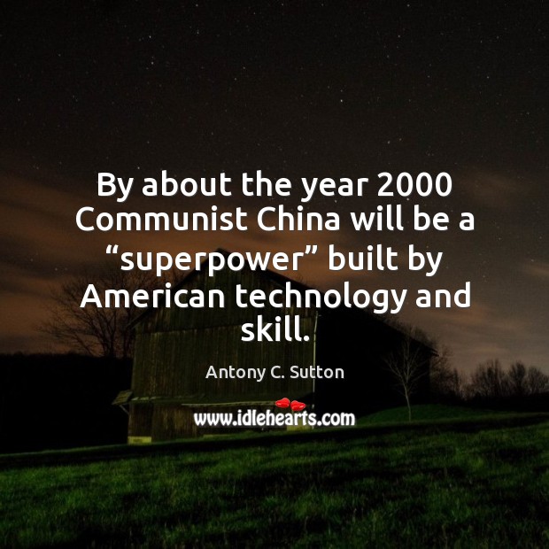 By about the year 2000 Communist China will be a “superpower” built by Antony C. Sutton Picture Quote