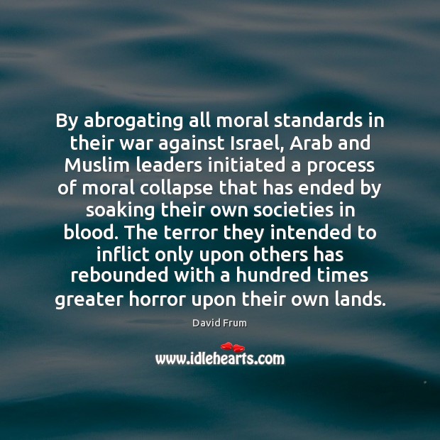 By abrogating all moral standards in their war against Israel, Arab and Image