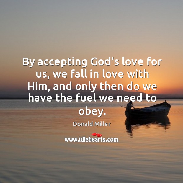 By accepting God’s love for us, we fall in love with Him, Donald Miller Picture Quote