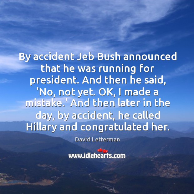 By accident Jeb Bush announced that he was running for president. And Image