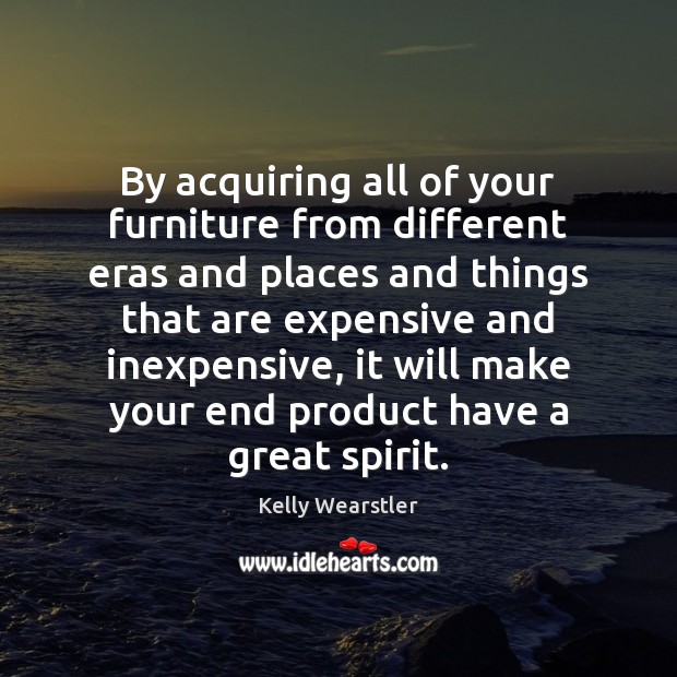 By acquiring all of your furniture from different eras and places and Image