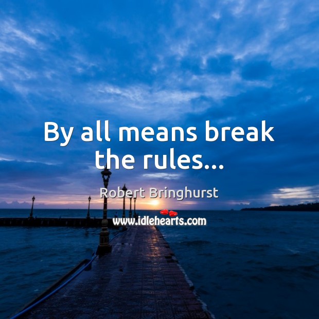 By all means break the rules… Image