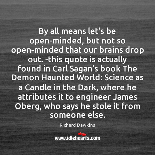 By all means let’s be open-minded, but not so open-minded that our Richard Dawkins Picture Quote