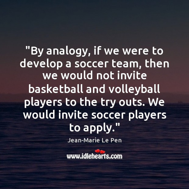 “By analogy, if we were to develop a soccer team, then we Soccer Quotes Image