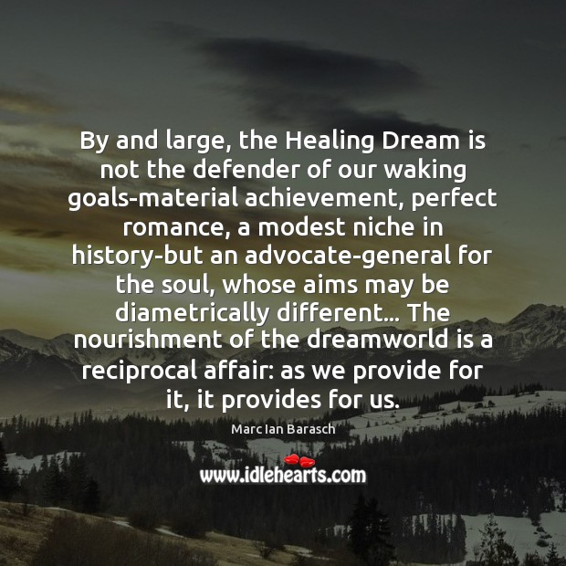 By and large, the Healing Dream is not the defender of our Marc Ian Barasch Picture Quote