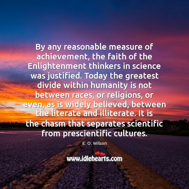 By any reasonable measure of achievement, the faith of the Enlightenment thinkers E. O. Wilson Picture Quote