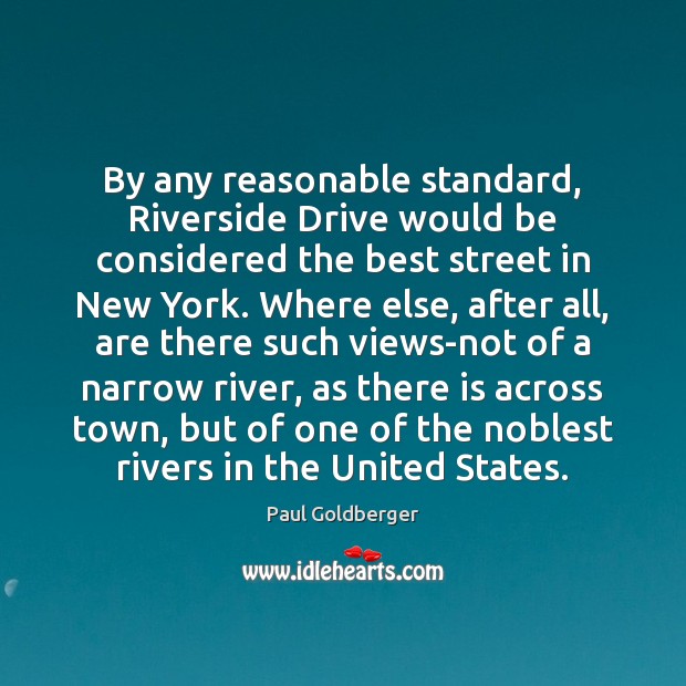 By any reasonable standard, Riverside Drive would be considered the best street Paul Goldberger Picture Quote